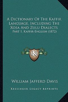 portada a dictionary of the kaffir language, including the xosa and zulu dialects: part 1, kaffir-english (1872) (en Inglés)