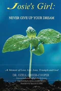 portada Josie's Girl: Never Give Up Your Dream: A Memoir of Love, Life, Loss, Triumph, and Love (in English)