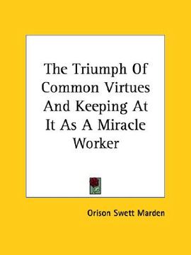 portada the triumph of common virtues and keeping at it as a miracle worker
