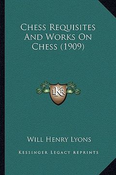 portada chess requisites and works on chess (1909) (en Inglés)