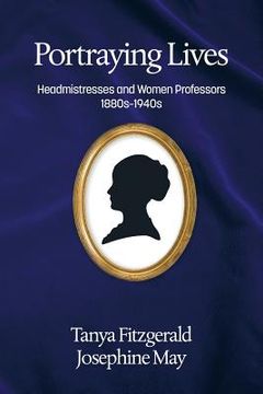 portada Portraying lives: Headmistresses and Women Professors 1880s-1940s (en Inglés)