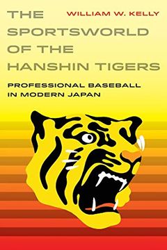 portada The Sportsworld of the Hanshin Tigers: Professional Baseball in Modern Japan (Sport in World History) (en Inglés)