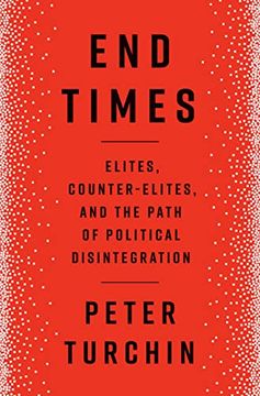 portada End Times: Elites, Counter-Elites, and the Path of Political Disintegration (en Inglés)