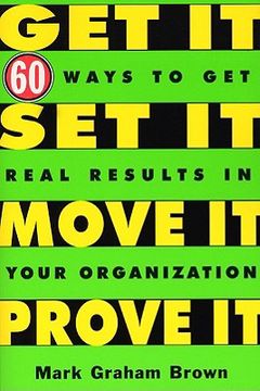 portada get it, set it, move it, prove it: 60 ways to get real results in your organization (en Inglés)