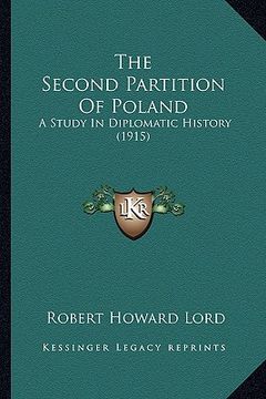 portada the second partition of poland: a study in diplomatic history (1915) (en Inglés)