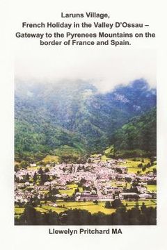 portada Laruns Village, French Holiday in the Valley D'Ossau: - Gateway to the Pyrenees Mountains on the Border of France and Spain