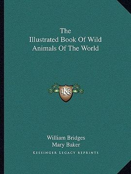 portada the illustrated book of wild animals of the world (en Inglés)