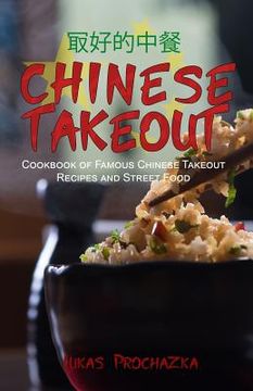 portada Chinese Takeout: Cookbook of Famous Chinese Takeout Recipes and Street Food (in English)