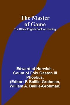 portada The Master of Game: The Oldest English Book on Hunting 