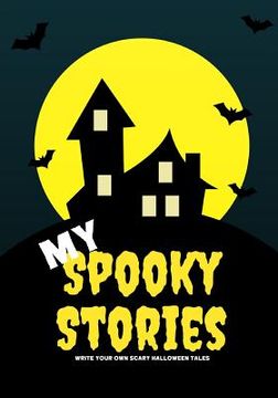portada My Spooky Stories: Write Your Own Scary Halloween Tales, 100 Pages, Full Moon Yellow (in English)