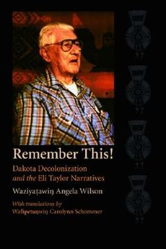 portada remember this!: dakota decolonization and the eli taylor narratives (en Inglés)