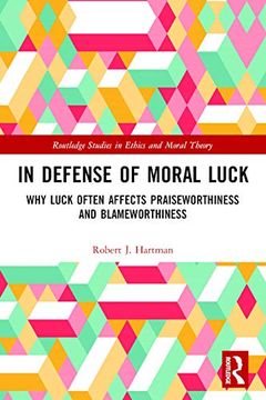 portada In Defense of Moral Luck: Why Luck Often Affects Praiseworthiness and Blameworthiness (Routledge Studies in Ethics and Moral Theory) 