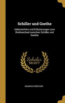 portada Schiller Und Goethe: Uebersichten Und Erläuterungen Zum Briefwechsel Zwischen Schiller Und Goethe (en Alemán)