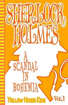portada Sherlock Holmes: A Scandal in Bohemia (Juvenile Fiction): Yellow House Kids (en Inglés)
