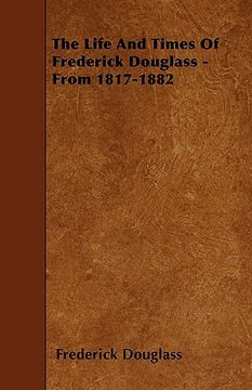portada the life and times of frederick douglass - from 1817-1882