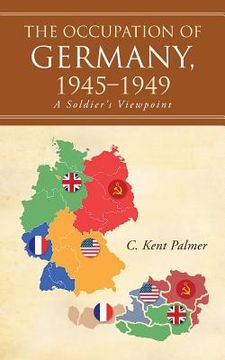 portada The Occupation of Germany, 1945-1949: A Soldier's Viewpoint (en Inglés)
