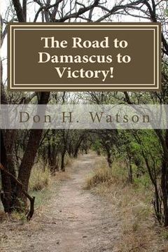 portada The Road to Damascus to Victory!: Never Get Confused Again!