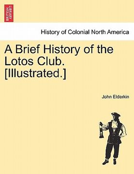 portada a brief history of the lotos club. [illustrated.] (en Inglés)