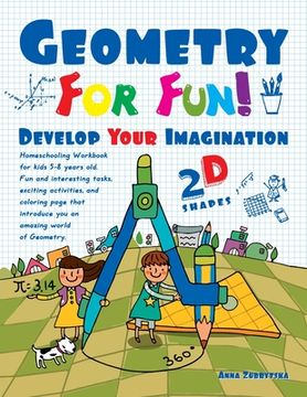 portada Geometry For Fun!: Develop Your Imagination - 2D Shapes - Homeschooling Workbook for kids 5-8 years old. Fun and interesting tasks, excit (en Inglés)