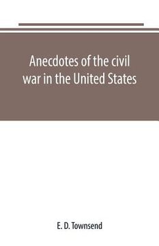 portada Anecdotes of the civil war in the United States (en Inglés)