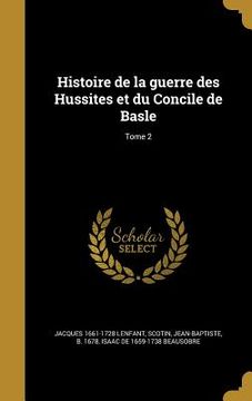 portada Histoire de la guerre des Hussites et du Concile de Basle; Tome 2 (en Francés)