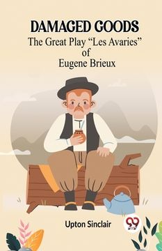 portada Damaged Goods The Great Play "Les Avaries" Of Eugene Brieux (en Inglés)