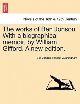 portada the works of ben jonson. with a biographical memoir, by william gifford. a new edition. (in English)