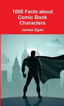 portada 1000 Facts about Comic Book Characters (en Inglés)