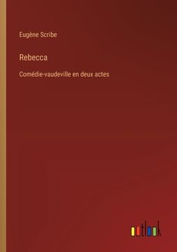 portada Rebecca: Comédie-vaudeville en deux actes (in French)