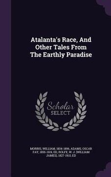 portada Atalanta's Race, And Other Tales From The Earthly Paradise (en Inglés)
