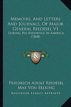 portada memoirs, and letters and journals, of major general riedesel v1: during his residence in america (1868) (en Inglés)