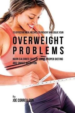 portada 70 Effective Meal Recipes to Prevent and Solve Your Overweight Problems: Burn Calories Fast by Using Proper Dieting and Smart Nutrition