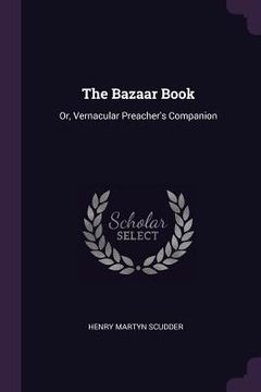portada The Bazaar Book: Or, Vernacular Preacher's Companion (en Inglés)