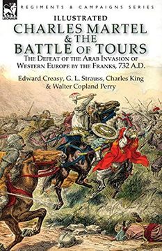 portada Charles Martel & the Battle of Tours: The Defeat of the Arab Invasion of Western Europe by the Franks, 732 a. D 
