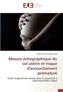 portada Mesure échographique du col utérin et risque d'accouchement prématuré: Etude longitudinale menée dans 5 maternités à Lubumbashi(RD Congo) (French Edition)