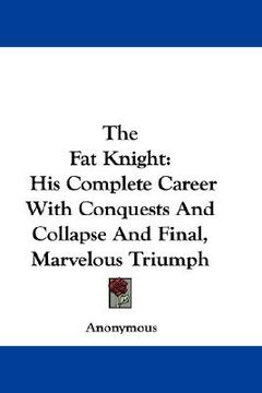 portada the fat knight: his complete career with conquests and collapse and final, marvelous triumph (in English)