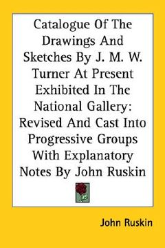 portada catalogue of the drawings and sketches by j. m. w. turner at present exhibited in the national gallery: revised and cast into progressive groups with (in English)