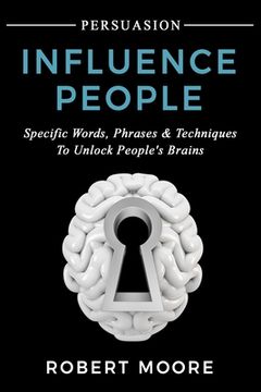 portada Persuasion: Influence People - Specific Words, Phrases & Techniques to Unlock People's Brains (in English)