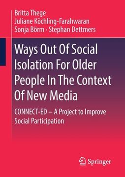 portada Ways Out of Social Isolation for Older People in the Context of New Media: Connect-Ed - A Project to Improve Social Participation (en Inglés)