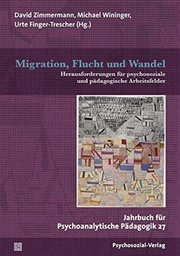 portada Migration, Flucht und Wandel: Herausforderungen für Psychosoziale und Pädagogische Arbeitsfelder. Jahrbuch für Psychoanalytische Pädagogik 27 (in German)