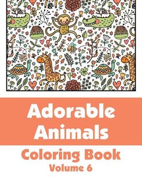 portada Adorable Animals Coloring Book (Volume 6) (en Inglés)