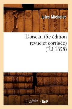portada L'Oiseau (5e Édition Revue Et Corrigée) (Éd.1858) (in French)