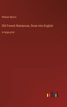 portada Old French Romances, Done into English: in large print (en Inglés)