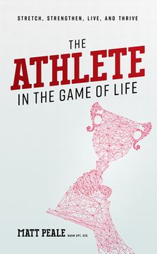 portada The Athlete in the Game of Life: Stretch, Strengthen, Live, and Thrive (en Inglés)