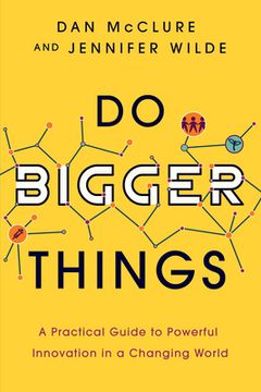 portada Do Bigger Things: A Practical Guide to Powerful Innovation in a Changing World