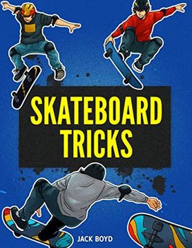 portada Skateboard Tricks: Step by Step Instructions & Videos to Help you Land Your Next Trick! (en Inglés)