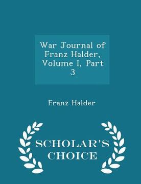 portada War Journal of Franz Halder, Volume I, Part 3 - Scholar's Choice Edition (en Inglés)