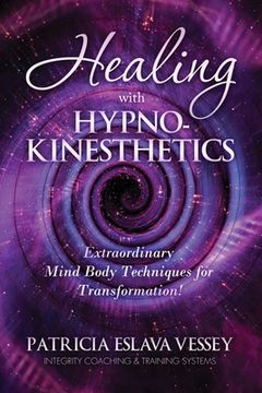 portada Healing With HypnoKinesthetics: Extraordinary Mind Body Techniques for Transformation! (in English)