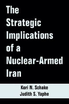 portada the strategic implications of a nuclear-armed iran (en Inglés)