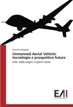 portada Unmanned Aerial Vehicle: tecnologie e prospettive future: UAV: dalle origini ai giorni nostri